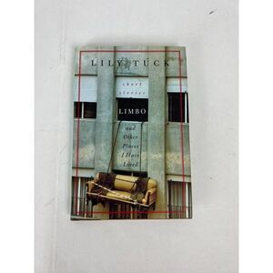 Limbo, and Other Places I Have Lived: Short Stories by Lily Tuck
